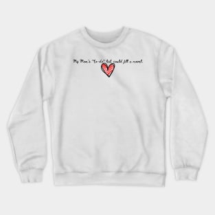 My Mom's "to-do" list could fill a novel. Crewneck Sweatshirt